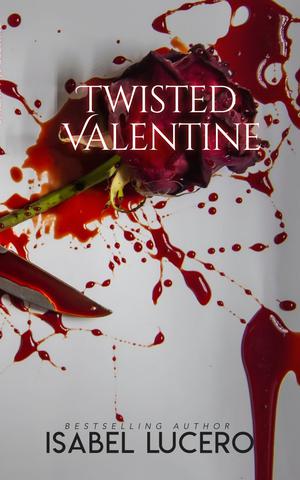 Twisted Valentine: A Dysfunctional Short Story by Isabel Lucero