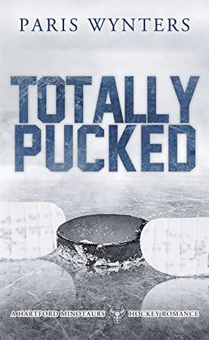 Totally Pucked: A Hockey Romance by Paris Wynters