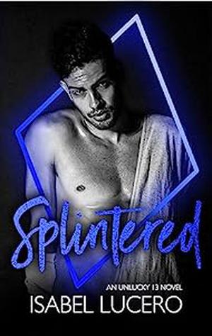 Splintered by Isabel Lucero