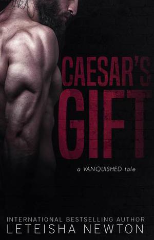 Ceasar's Gift: A Vanquished Tale by LeTeisha Newton