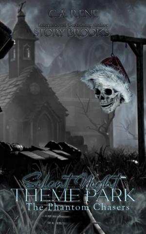Silent Night Theme Park: The Phantom Chasers Book 2 by Story Brooks, CA Rene