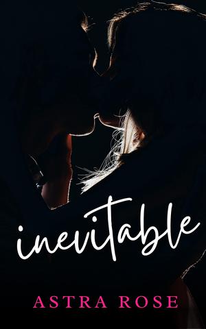 Inevitable by Astra Rose
