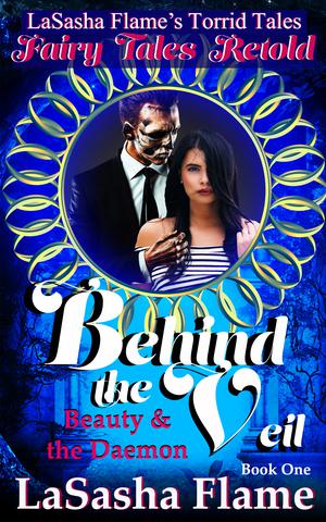 Behind the Veil: Beauty and the Daemon by LaSasha Flame