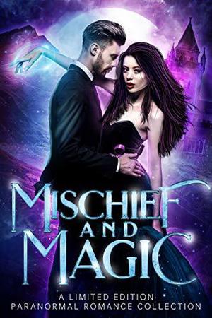 Mischief and Magic by Heather Marie Adkins, Carly Fall, J.N. Colon, Tricia Barr, Mary Abshire, Candace Sams, April Canavan, Casey Hagen, Erica Gerald Mason, Jesse B. Booth