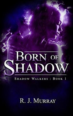 Born of Shadow by R.J. Murray, Richard Murray