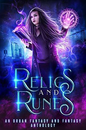 Relics and Runes by Heather Marie Adkins, C.K. Dawn, Tameri Etherton, Amir Lane, N.J. Ember, Muffy Wilson, Aiki Flinthart, Jennifer Ann Schlag, Mirren Hogan, Lee French