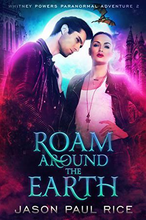 Roam Around The Earth (Whitney Powers #2)