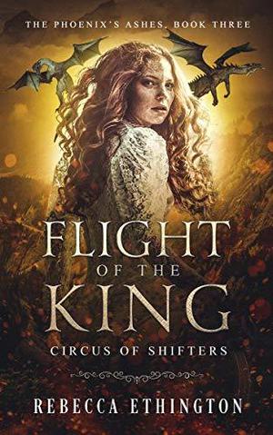 Flight of the King (The Phoenix's Ashes #3)