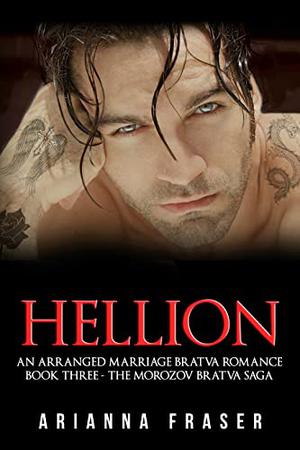 Hellion : An Arranged Marriage Bratva Romance (The Morozov Bratva Saga #3)