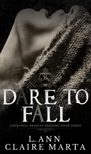 Dare To Fall (Churchill Bradley Academy #3)