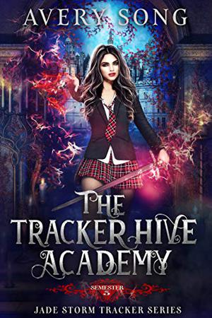 The Tracker Hive Academy: Semester Five (Jade Storm Tracker #5)