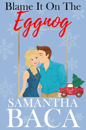Blame It On the Eggnog by Samantha Baca