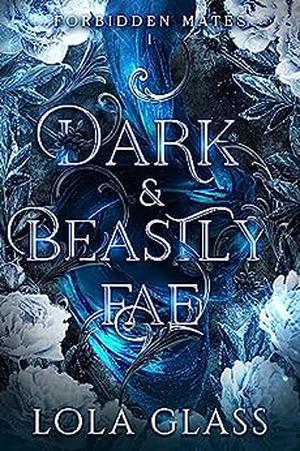 Dark & Beastly Fae (Forbidden Mates #1)