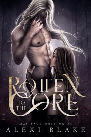 Rotten to the Core by Alexi Blake, May Sage