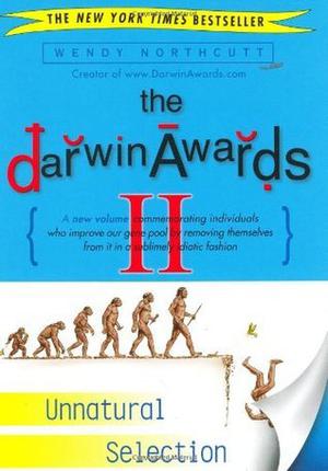 The Darwin Awards II: Unnatural Selection (Darwin Awards #2)