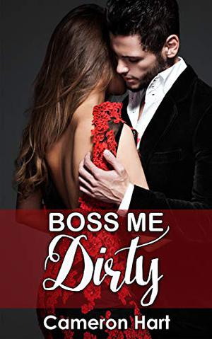 Boss Me Dirty by Cameron Hart