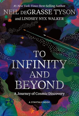 To Infinity and Beyond: A Journey of Cosmic Discovery by Neil deGrasse Tyson, Lyndsey Nix Walker
