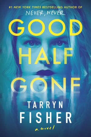 Good Half Gone by Tarryn Fisher