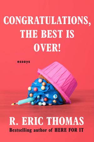 Congratulations, the Best is Over! by R. Eric Thomas