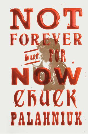 Not Forever, But For Now by Chuck Palahniuk