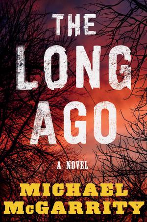 The Long Ago by Michael McGarrity