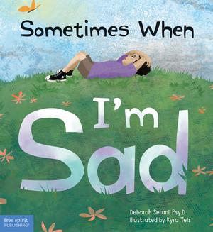 Sometimes When I’m Sad by Deborah Serani, Kyra Teis