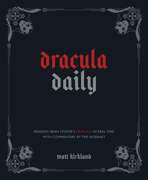Dracula Daily: Reading Bram Stoker's Dracula in Real Time With Commentary by the Internet by Bram Stoker
