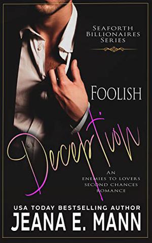 Foolish Deception: An Enemies to Lovers Romance by Jeana E. Mann