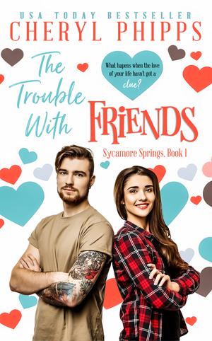 The Trouble with Friends by Cheryl Phipps