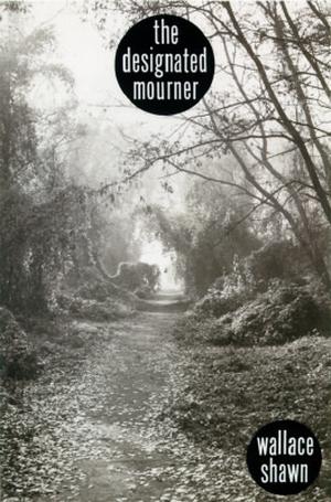 The Designated Mourner by Wallace Shawn