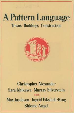 A Pattern Language: Towns, Buildings, Construction by Christopher W. Alexander, Sara Ishikawa, Murray Silverstein, Max Jacobson, Ingrid Fiksdahl-King, Shlomo Angel