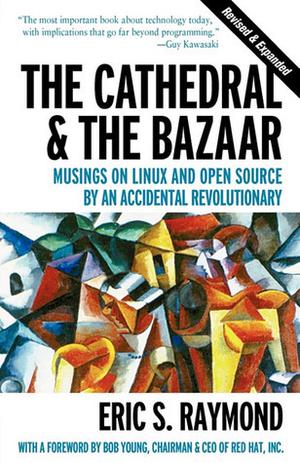 The Cathedral & the Bazaar: Musings On Linux And Open Source By An Accidental Revolutionary by Eric S. Raymond