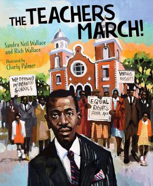 The Teachers March! by Sandra Neil Wallace, Rich Wallace