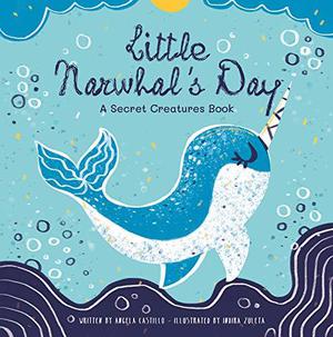 Little Narwhal's Day: A Secret Creatures Book by Angela Castillo
