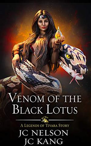 Venom of the Black Lotus: A Legends of Tivara Story by J.C. Nelson, J.C. Kang