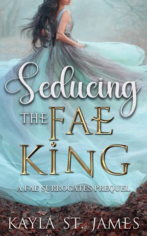Seducing the Fae King by Kayla St. James