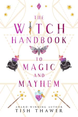 The Witch Handbook to Magic and Mayhem by Tish Thawer