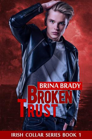 Broken Trust: Irish Collar Series Book 1 by Brina Brady