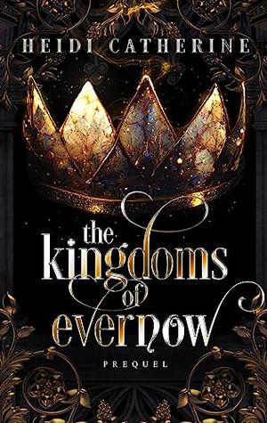 The Kingdoms of Evernow: Prequel by Heidi Catherine