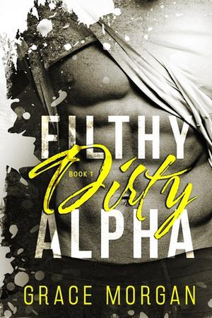 Filthy Dirty Alpha (Filthy Dirty Alpha #1)