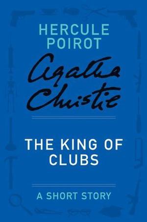 The King of Clubs: A Short Story (Hercule Poirot Short Story #16)