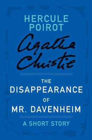 The Disappearance of Mr. Davenheim - a Hercule Poirot Short Story (Hercule Poirot Short Story #5)