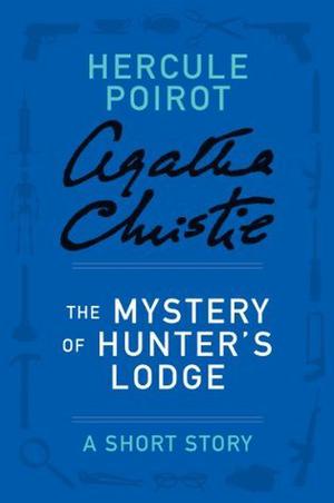 The Mystery of Hunter's Lodge: A Short Story (Hercule Poirot Short Story #12)