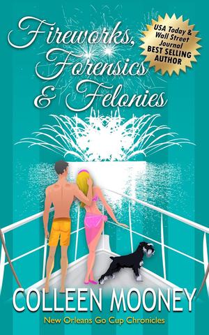 Fireworks, Forensics and Felonies (The New Orleans Go Cup Chronicles #7)