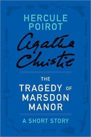 The Tragedy at Marsdon Manor: a Hercule Poirot Short Story (Hercule Poirot Short Story #11)