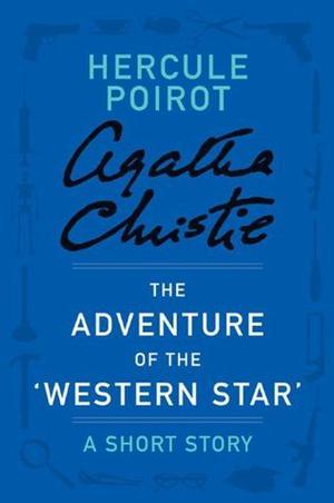 The Adventure of the ‘Western Star': A Short Story (Hercule Poirot Short Story #24)