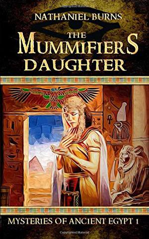 The Mummifier's Daughter: The First Case for Neti-Kerty by Nathaniel Burns