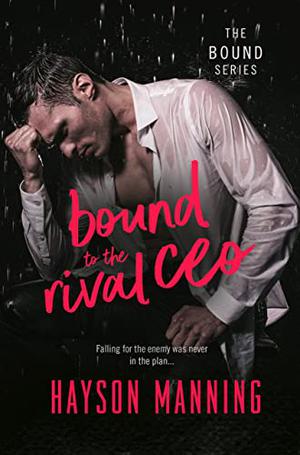Bound to the Rival CEO: The Bound Series by Hayson Manning