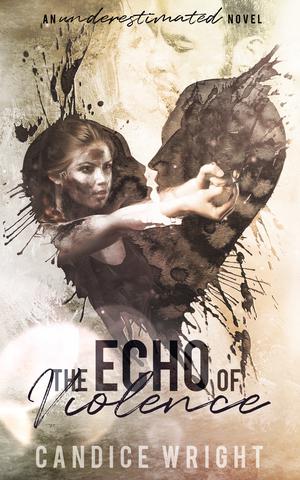 The Echo of Violence: An Underestimated Novel Book 8 by Candice M. Wright