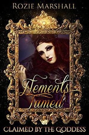 Elements Tamed by Rozie Marshall